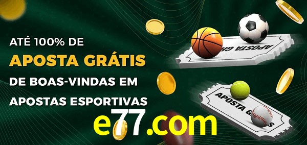 e77.com Ate 100% de Aposta Gratis