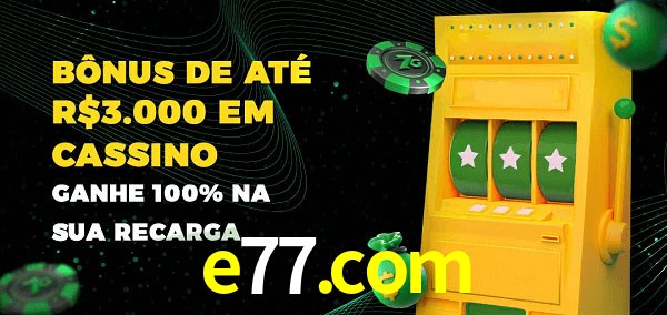 e77.com melhor bônus de depósito